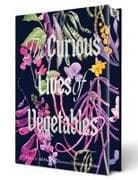 The Curious Lives of Vegetables