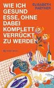 Wie ich gesund esse, ohne dabei komplett verrückt zu werden