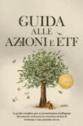 Guida alle Azioni e ETF: La guida completa per un investimento intelligente nel mercato azionario, la creazione mirata di ricchezza e una pensione sicura - Comprende un quaderno di lavoro e le istruzioni per il day trading
