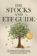 The Stocks and ETF Guide: The Complete Guide for Intelligent Investing in the Stock Market, Targeted Wealth Building, and Secure Retirement Planning - Including Workbook and Day Trading Instructions