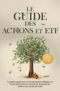 Le Guide des Actions et ETF : Le guide complet pour un investissement intelligent sur le marché boursier, la constitution de patrimoine ciblée et une retraite sécurisée - Comprenant un cahier d'exercices et des instructions de day trading