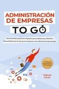 Administración de Empresas to Go - Conocimientos prácticos compactos para autónomos y directivos: Entiende fácilmente las relaciones económicas y toma decisiones fundamentadas - incl. glosario de administración de empresas
