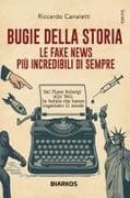 Bugie della storia. Le fake news più incredibili di sempre