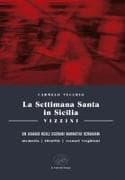 La settimana santa in Sicilia. Vizzini. Un viaggio negli scenari narrativi verghiani. Memoria, identità, scenari, verghiani