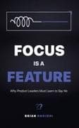 Focus Is a Feature