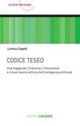 Codice Teseo. Una mappa per l'industria, l'innovazione e il buon lavoro nell'era dell'Intelligenza Artificiale