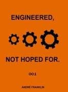 Engineered, Not Hoped For