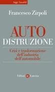 Auto-distruzione. Crisi e trasformazione dell'industria dell'automobile