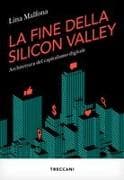 La fine della Silicon Valley. Architettura del capitalismo digitale