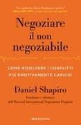 Negoziare il non negoziabile. Come risolvere i conflitti più emotivamente carichi