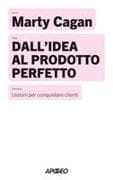 Dall'idea al prodotto perfetto. Lezioni per conquistare clienti