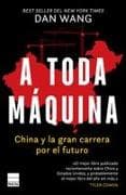 A Toda Maquina, China Y La Gran Carrera Por El Futuro