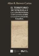 EL TERRITORIO DE VENEZUELA Y LA CONTROVERSIA CON GUYANA SOBRE LA GUAYANA ESEQUIBA