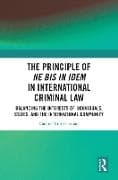 The Principle of ne bis in idem in International Criminal Law