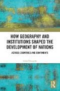 How Geography and Institutions Shaped the Development of Nations