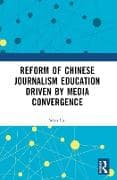 Reform of Chinese Journalism Education Driven by Media Convergence