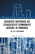Disaster Response by Ceauşescu’s Communist Regime in Romania