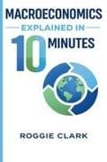 Macroeconomics Explained in 10 Minutes