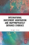 International Investment Arbitration and Inappropriately Obtained Evidence