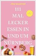 111 Mal lecker essen in und um Nürnberg