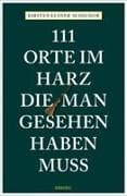 111 Orte im Harz, die man gesehen haben muss