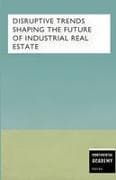 Disruptive Trends Shaping the Future of Industrial Real Estate