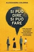 Si può dire, si può fare. Come coltivare la sicurezza psicologica per far crescere aziende sane e di successo
