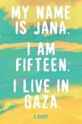My Name is Jana. I Am 15 Years Old. I Live in Gaza
