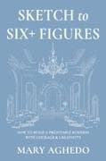 Sketch to Six+ Figures