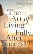 The Art of Living Fully After Success