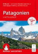 ROTHER Wanderführer Patagonien und Feuerland. 53 Touren - von kurzen Wanderungen bis zu mehrtägigen Trekking- und Hochtouren