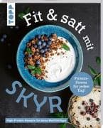 Fit & satt mit Skyr. High-Protein-Rezepte für den bewussten Genuss
