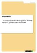Technisches Produktmanagement. Band 3: Produkt, System und Komplexität