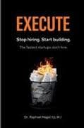 EXECUTE - Stop hiring. Start building. The Fastest Startups Don't Hire