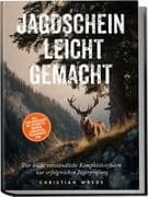 Jagdschein leicht gemacht: Der leicht verständliche Komplettleitfaden zur erfolgreichen Jägerprüfung - inkl. Prüfungsfragen mit Antworten, Übungen, Lernkarten, Praxiswissen uvm