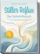 Stiller Reflux - Das Selbsthilfebuch: In 4 Wochen zu weniger Husten, Heiserkeit & Räusperzwang für mehr Wohlbefinden & Lebensqualität - inkl. Symptom¿Check, Selbsttest, Atem¿ & Schlafstrategien uvm