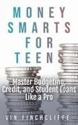 Money Smarts for Teens - Master Budgeting, Credit, and Student Loans Like a Pro