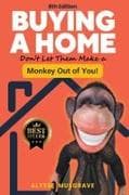 Buying a Home - Don't Let Them Make a Monkey Out of You! 8th Edition