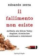 Il fallimento non esiste. Dall'Italia alla Silicon Valley: sbagliare, ricominciare e continuare a reinventarsi