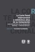 La Corte Penal Internacional a veinticinco años de su instauración. Análisis crítco de su desempeño general y jurisprudencial