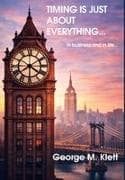 TIMING IS JUST ABOUT EVERYTHING (in business and in life)