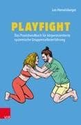 Playfight: Das Praxishandbuch für körperorientierte systemische Gruppenselbsterfahrung