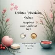 Leichtes fleischloses kochen Rezeptbuch Teil 2 Vegan / Vegetarisch