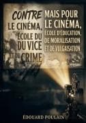 Contre le cinéma, école du vice et du crime mais Pour le cinéma, école d'éducation, de moralisation et de vulgarisation