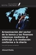 Armonización del sector de la banca y las finanzas islámicas mediante el arbitraje y la mediación conforme a la sharia