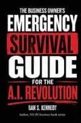 The business Owner's Emergency Survival Guide For the A.I. Revolution