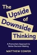 The Upside of Downside Thinking