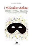 Maschere italiane. Origini, storia, bellezza