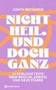 Nicht heil. Und doch ganz