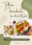 Pilates Fitnessküche für schlanke Muskeln mit 700+ Rezepten - Aktiviere deine Tiefenmuskulatur, optimiere Regeneration & Hydration durch optimales Nährstoff-Timing (Pilates Fitness Kochbuch)